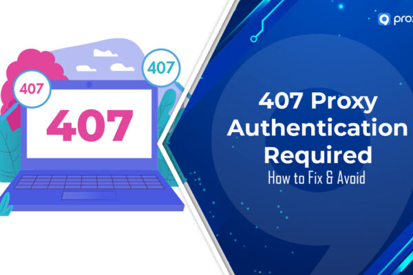 Lỗi 407 Proxy Authentication Required: Cách khắc phục và phòng tránh