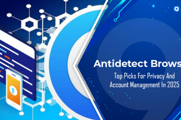 Trình duyệt Antidetect: Lựa chọn hàng đầu về Quyền riêng tư và Quản lý Tài khoản năm 2025