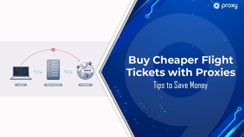 Mua vé máy bay giá rẻ hơn với Proxy: Mẹo tiết kiệm tiền
