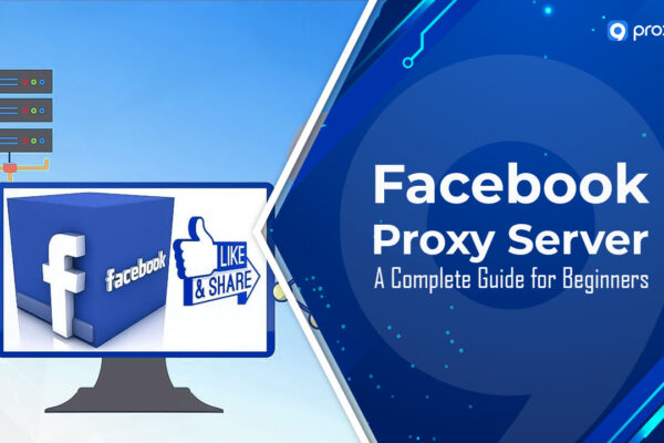 Máy chủ Proxy Facebook: Hướng dẫn đầy đủ cho người mới bắt đầu
