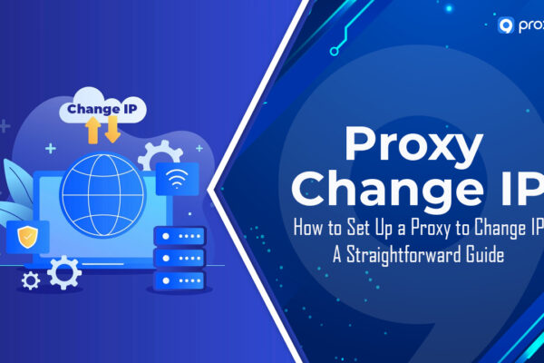 Cách thiết lập Proxy để thay đổi IP: Hướng dẫn đơn giản!