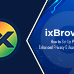 ixBrowser: Cách thiết lập proxy để tăng cường quyền riêng tư và quản lý tài khoản