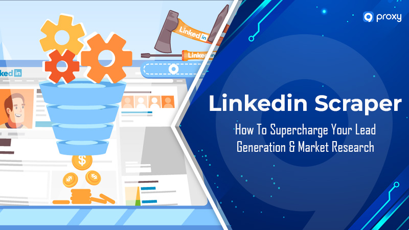 Linkedin Scraper: Cách tăng tốc tạo khách hàng tiềm năng và nghiên cứu thị trường
