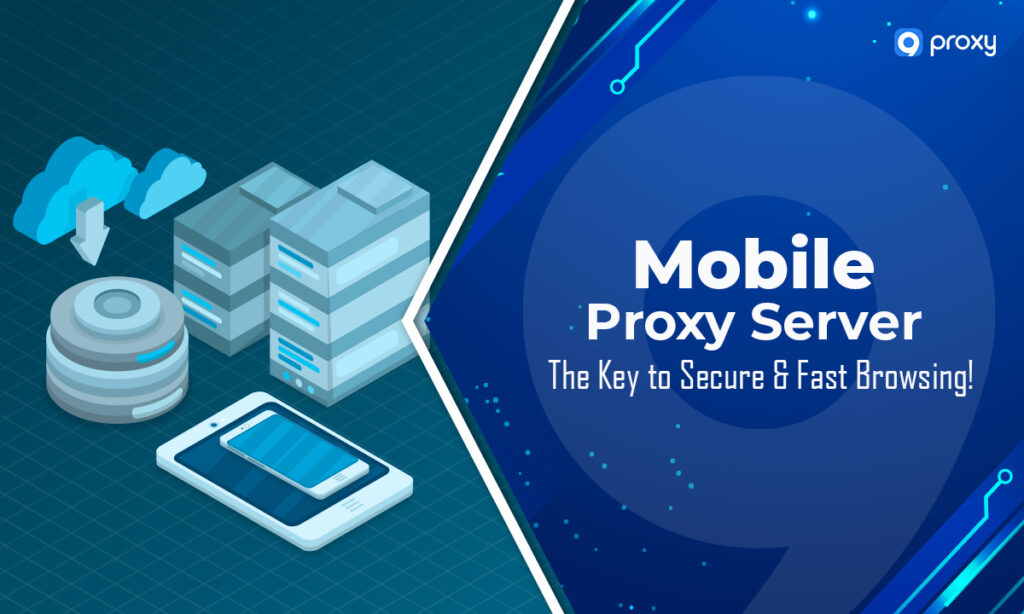 Mobile Proxy Server: Chìa khóa cho duyệt web an toàn & tốc độ cao!