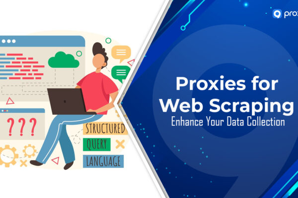 Proxy cho Web Scraping: Nâng cao khả năng thu thập dữ liệu của bạn
