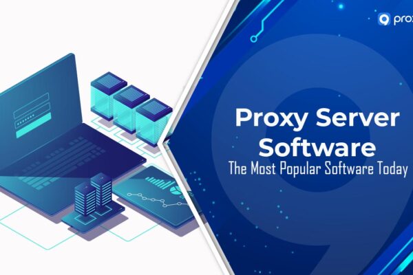 Proxy Server Software: Những phần mềm phổ biến nhất hiện nay!