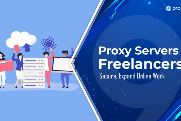 Máy chủ Proxy cho Freelancer: Bảo mật, Mở rộng Công việc Trực tuyến