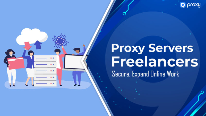 Máy chủ Proxy cho Freelancer: Bảo mật, Mở rộng Công việc Trực tuyến