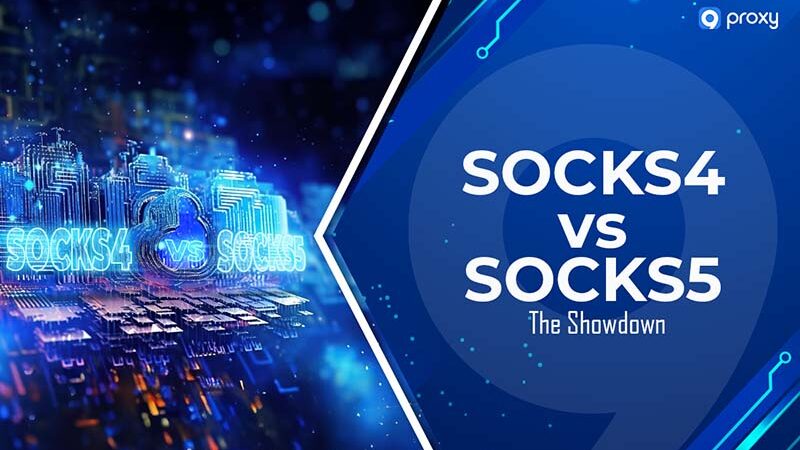Proxy SOCKS4 và SOCKS5: Tính năng và sự khác biệt!