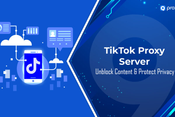 Máy chủ Proxy TikTok: Bỏ chặn Nội dung & Bảo vệ Quyền riêng tư