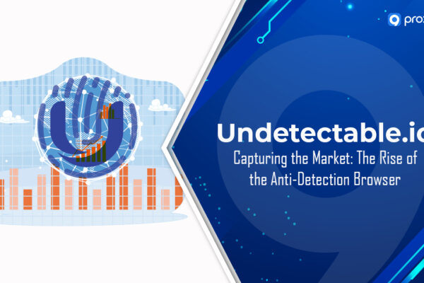Undetectable.io – Chiếm lĩnh thị trường: Sự trỗi dậy của trình duyệt chống phát hiện